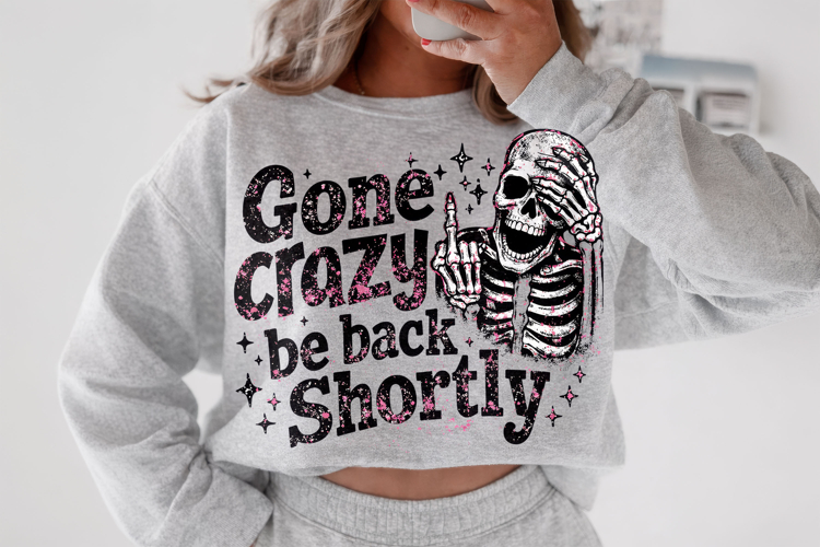 Gone Crazy Be Back Shortly PNG, Funny Skeleton, Sarcastic