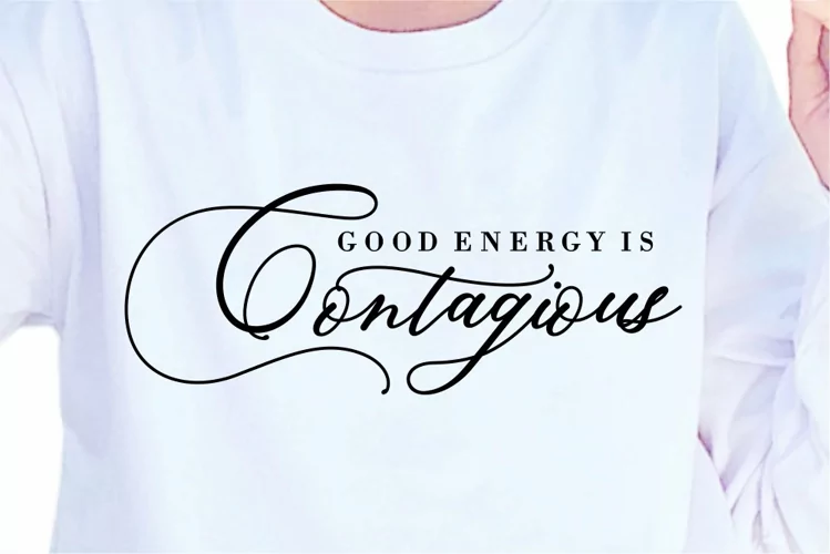 Good Energy is Contagious SVG, Inspirational Quote SVG Shirt