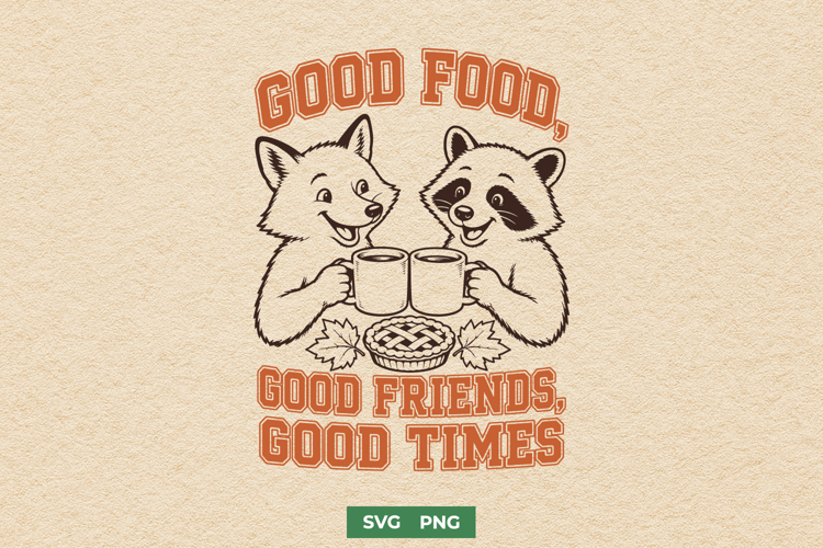 Good Food Good Friends Good Times SVG, Friendsgiving PNG