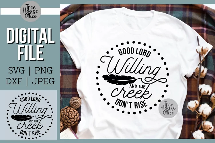 Good Lord Willing and the Creek Don't Rise SVG, Sarcastic