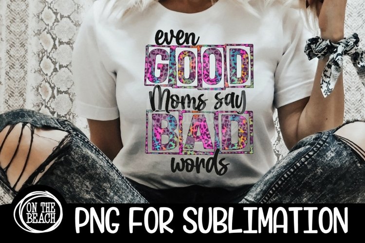 Even Good Moms - Bad Words - Mom - PNG for Sublimation example image 1