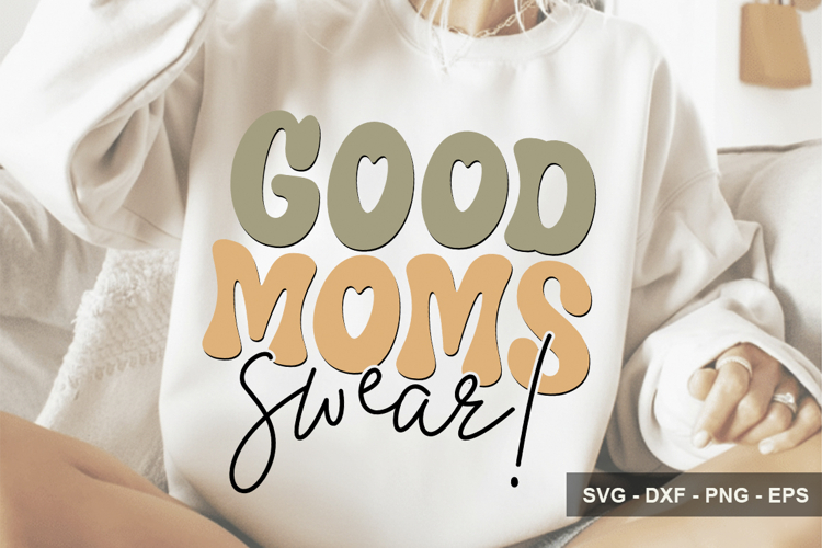 Good Moms Swear! - Mothers Day Design