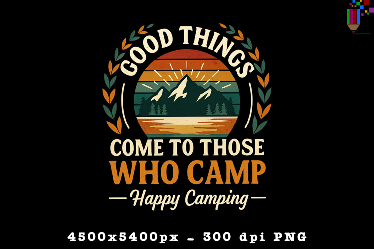 Good Things Come To Camp PNG Happy Camping Design