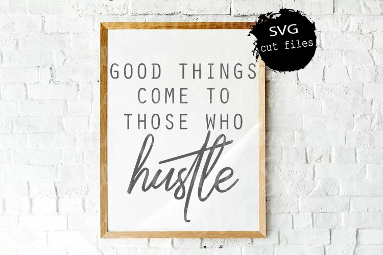 Good Things Come To Those Who Hustle Svg, Hustle Hard Svg