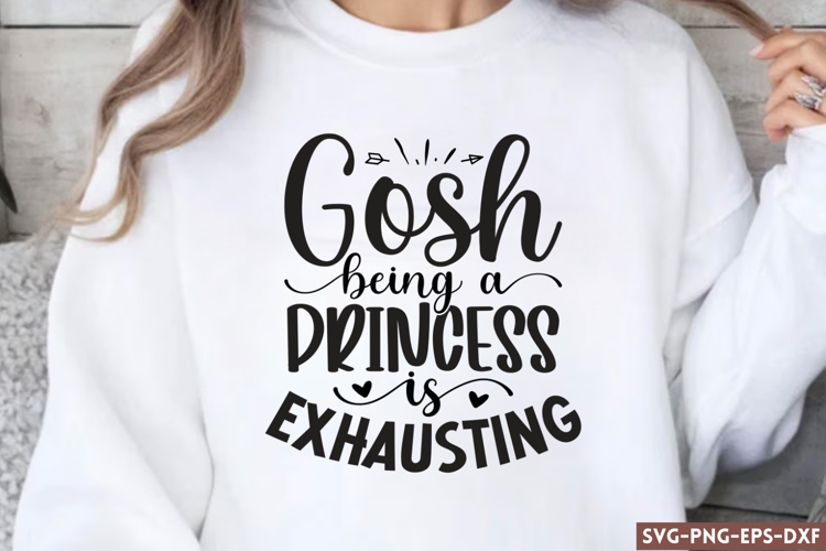 Gosh being a princess SVG, Sassy Quote SVG