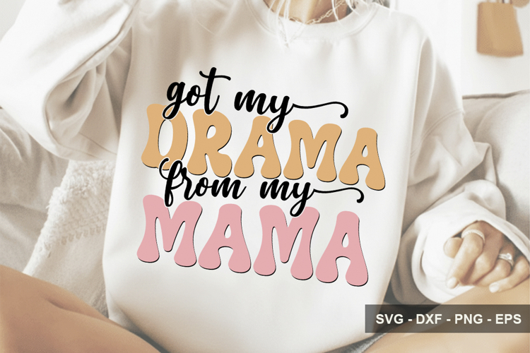 Got My Drama From My Mama - Mothers Day Design