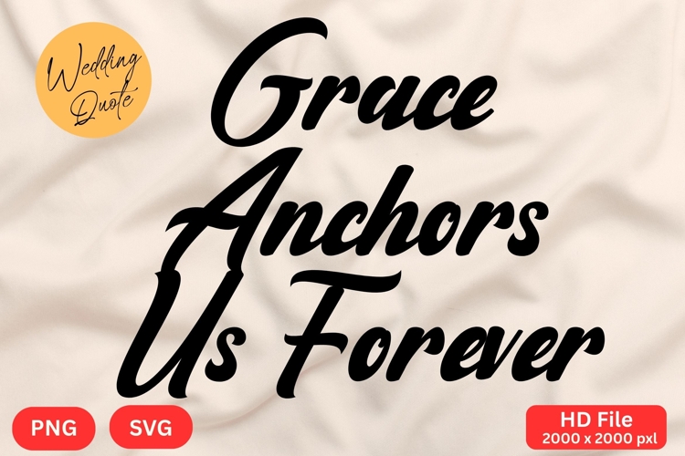 Grace Anchors Us Forever - Wedding Quote SVGs Cut