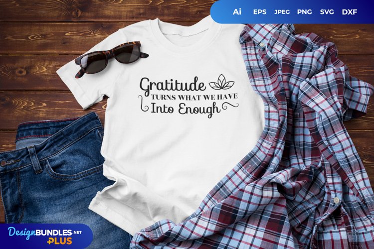 Gratitude Turns What We Have Into Enough SVG File example image 1