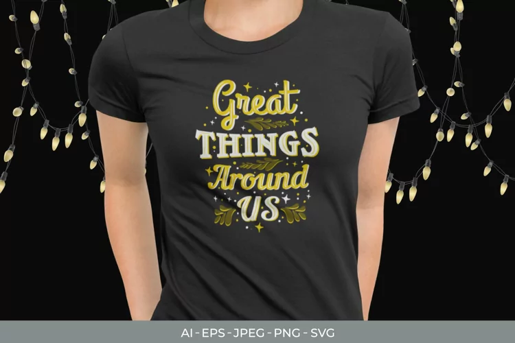 Great Things Around Us for T-Shirt Design