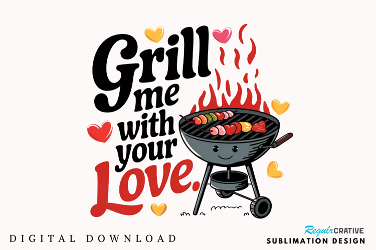 Grill Me With Your Love Sublimation PNG Design