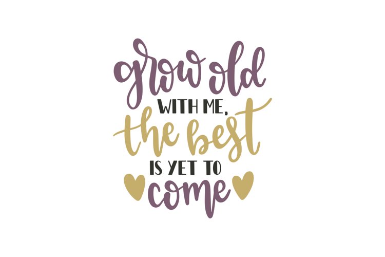 Grow Old With Me The Best Is Yet To Come