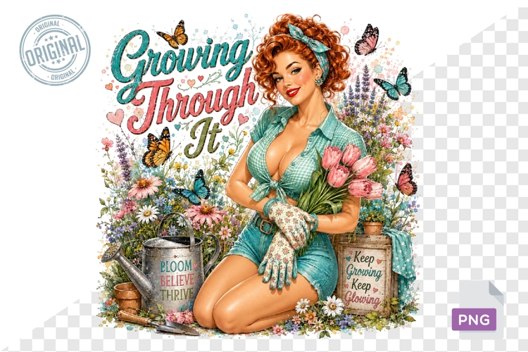 Growing Through It Funny Gardening Girl PNG Sublimation Art