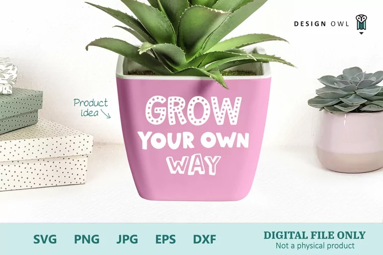 Grow Your Own Way - Positive Plant Pot Quote SVG