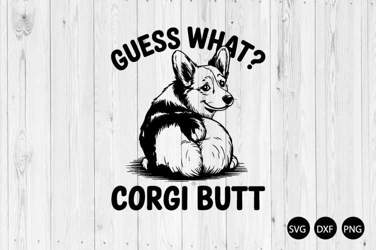 Guess What Corgi Butt SVG, Funny Corgi Butt SVG