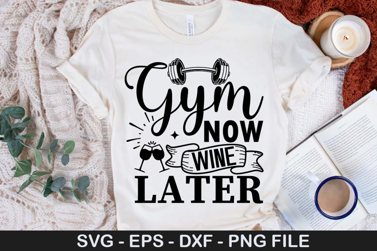 Gym now wine later - Workout SVG Design