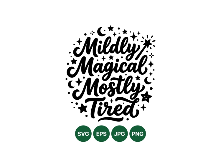 Hand Lettered Mildly Magical Mostly Tired Quote Design