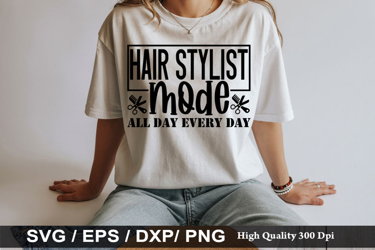 Hair stylist mode all day every day - Hairdresser SVG Design