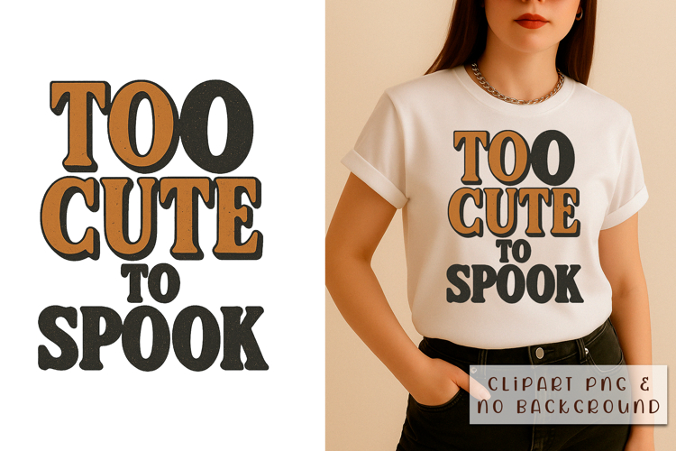 Too Cute to Spook | Halloween Phrase PNG