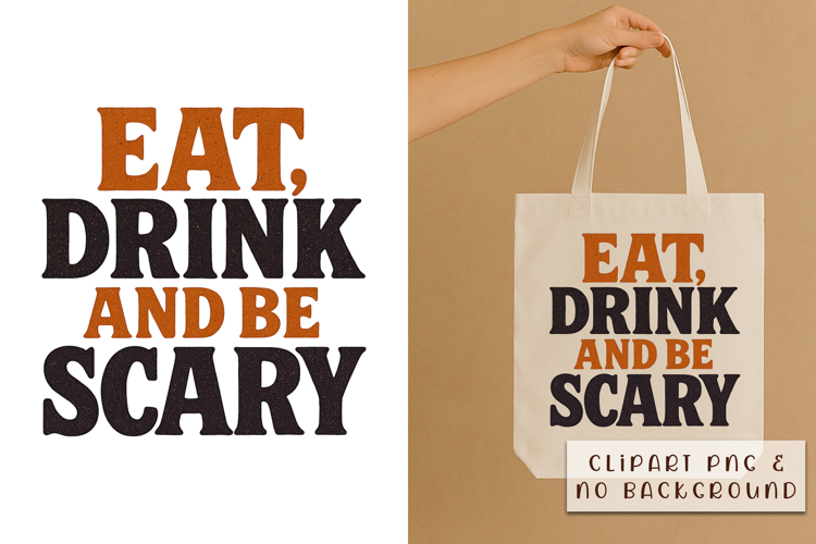 Eat Drink and Be Scary | Halloween PNG Phrase