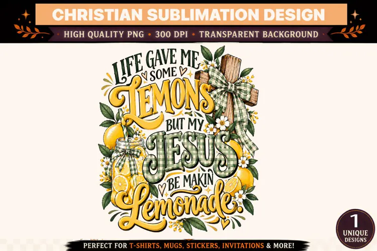 Life Gave Me Lemons But My Jesus Be Makin Lemonade PNG, Chri