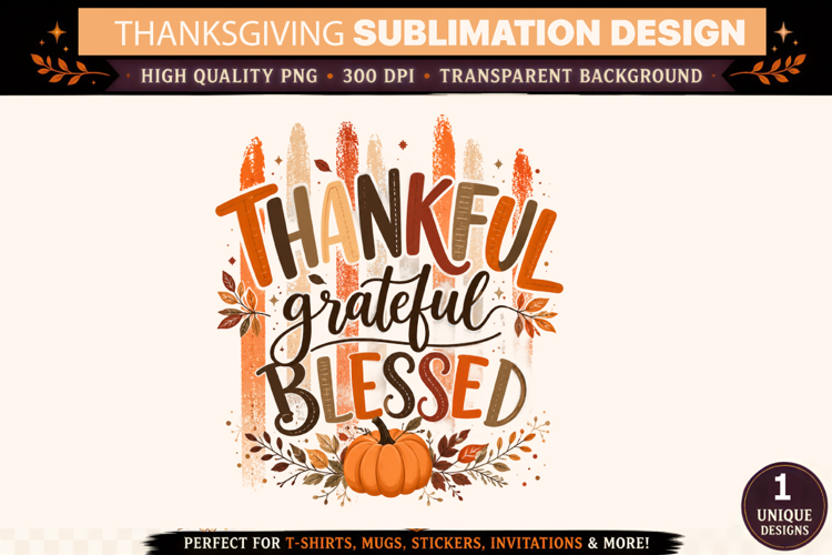 Thankful Grateful Blessed PNG, Thanksgiving Sublimation Desi