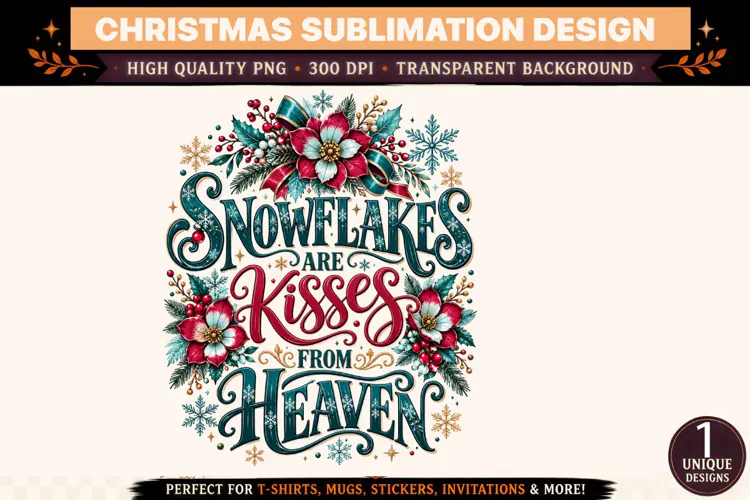 Snowflakes Are Kisses from Heaven PNG, Christmas Sublimation