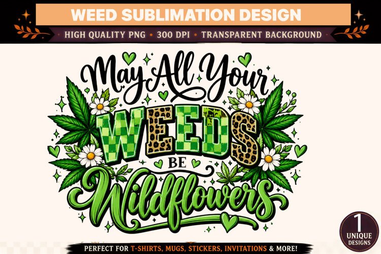 May All Your Weeds Be Wildflowers PNG, Cannabis Sublimation example image 1