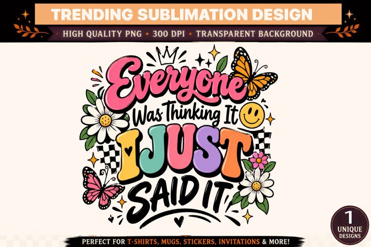 Everyone Was Thinking It I Just Said It PNG, Funny Sarcastic example image 1
