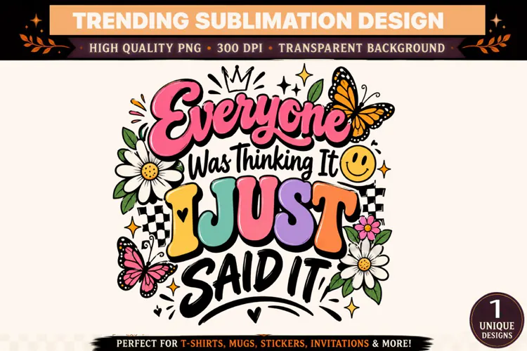 Everyone Was Thinking It I Just Said It PNG, Funny Sarcastic