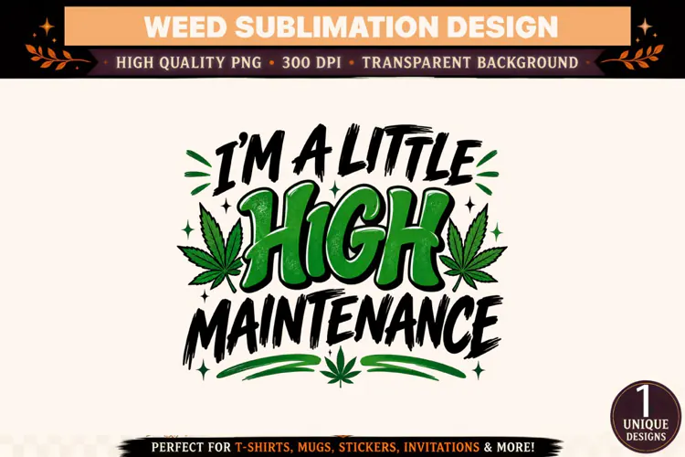 I'm a Little High Maintenance PNG, Funny Weed Sublimation De