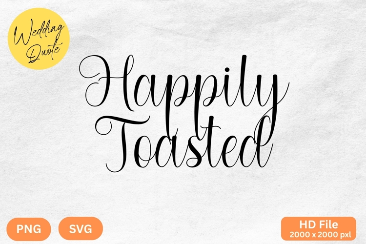 Happily Toasted - Wedding Quote SVGs Cut