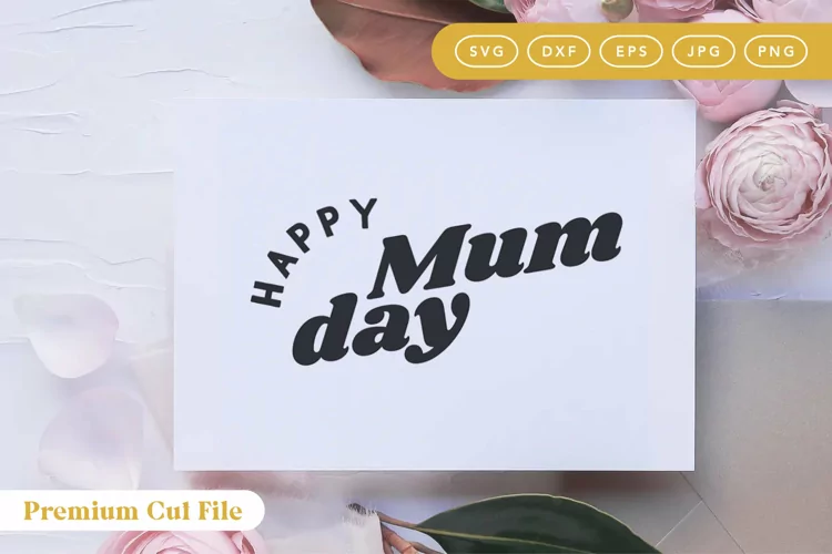 Happy Mum Day SVG | Happy Mothers Day DXF
