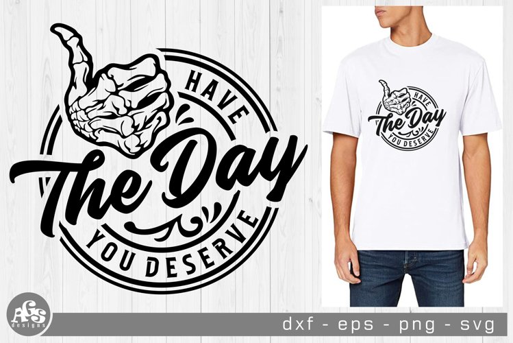 Have the Day You Deserve Svg Design example image 1