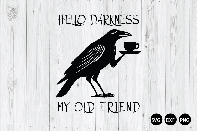 Hello Darkness My Old Friend SVG, Funny Crow and Coffee SVG