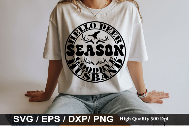 Hello Deer Season Goodbye Husband - Hunting SVG Design