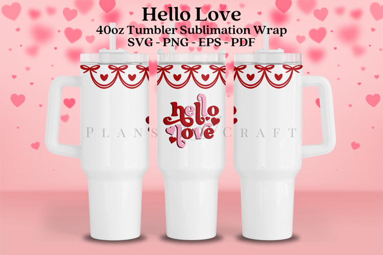 Hello Love Valentine 40oz Tumbler Sublimation Wrap SVG