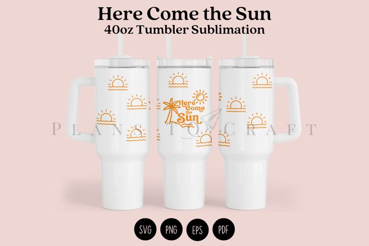 Here Come the Sun 40oz Tumbler Sublimation Wrap