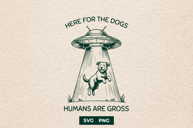 Funny UFO Dog SVG Alien Abduction Humans Are Gross