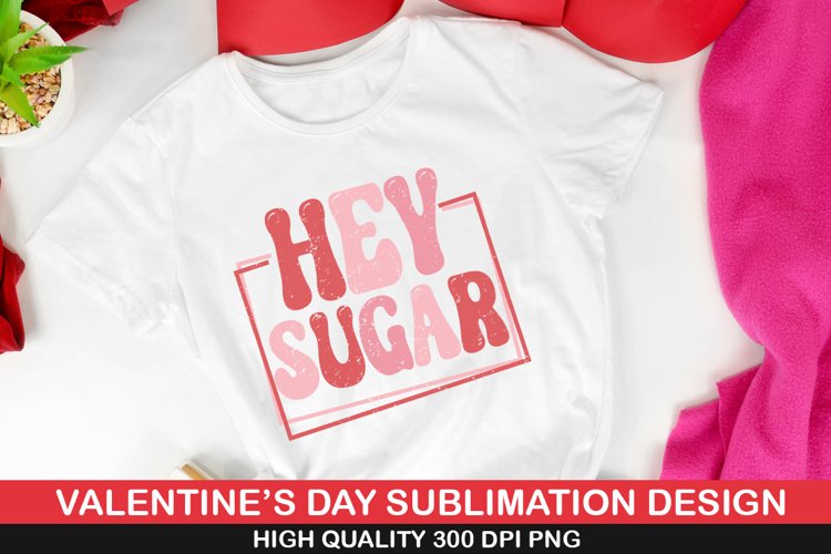 Hey Sugar Sublimation | Valentine Sublimation Design