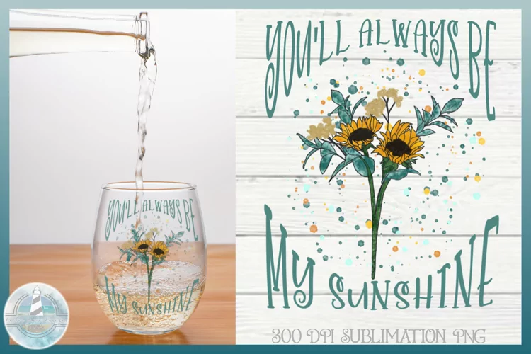 You'll Always Be My Sunshine 300 dpi Sublimation PNG