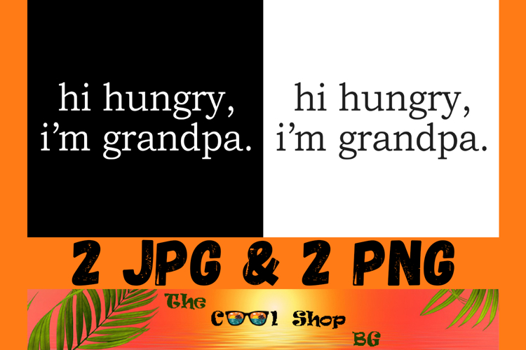 Hi Hungry, Im Grandpa PNG, Funny Grandpa Quote Family Humor