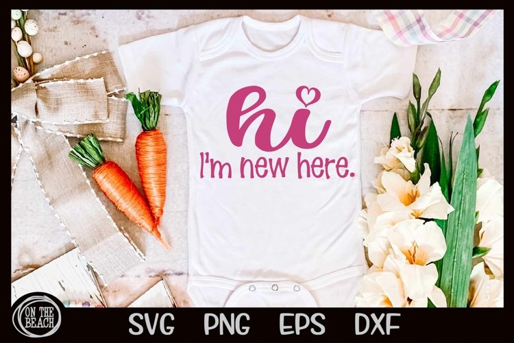 Hi Im New Here SVG Baby Bodysuit Cutting PNG Sublimation