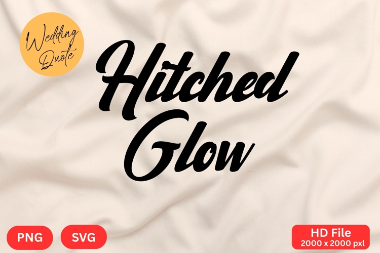Hitched Glow - Wedding Quote SVGs Cut