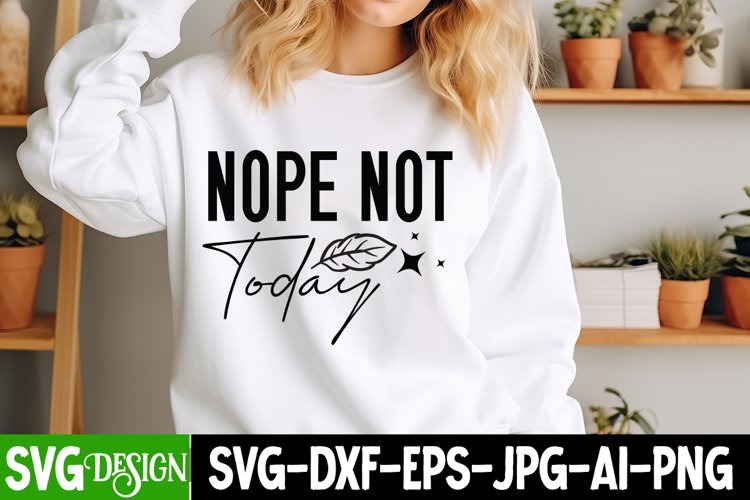 Nope Not Today SVG , Funny Sarcastic Saying SVG Design example image 1