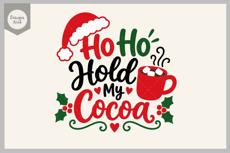 Ho Ho Hold My Cocoa, Funny Christmas SVG, Hot Cocoa Quote