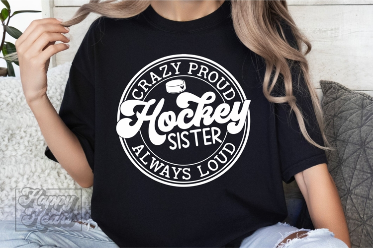 Crazy Proud Always Loud Hockey Sister Shirt SVG PNG