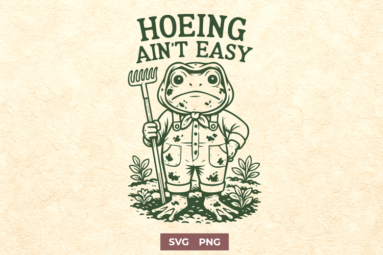 Hoeing Ain’t Easy SVG | Funny Gardening Frog Farm Cut File