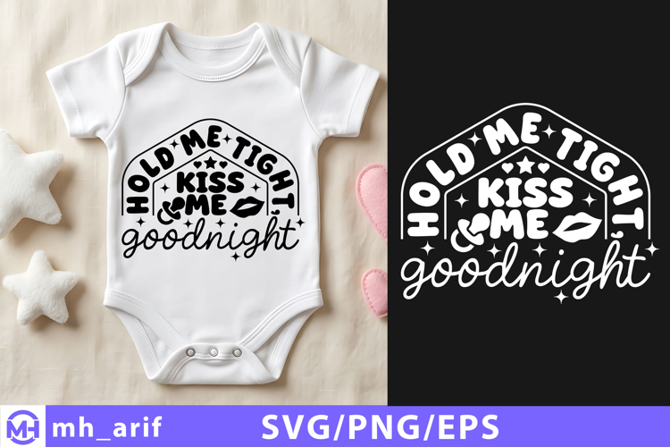 Hold Me Tight Kiss Me Good Night Baby SVG PNG Design