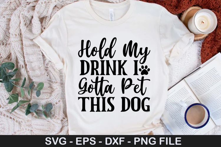 Hold My Drink I Gotta Pet This Dog SVG - Dog Quotes Design