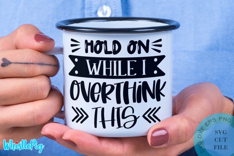 Hold On While I Overthink This SVG - Sarcastic Quotes SVG example image 1